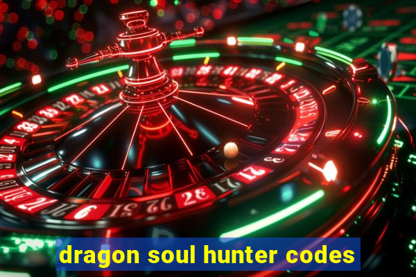 dragon soul hunter codes